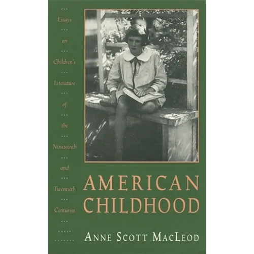 American Childhood: Essays on Children's Literature of the Nineteenth and Twentieth Centuries.