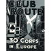Club Route in Europe the Story of 30 Corps in the European Campaign.