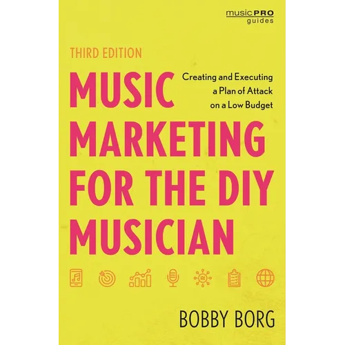 Music Marketing for the DIY Musician: Creating and Executing a Plan of Attack on a Low Budget