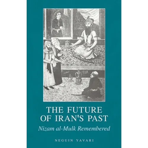 The Future of Iran's Past: Nizam Al-Mulk Remembered