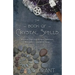 The Book of Crystal Spells: Magical Uses for Stones, Crystals, Minerals... and Even Sand