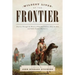 Wildest Lives of the Frontier: America Through the Words of Jesse James, George Armstrong Custer, and Other Famous Westerners