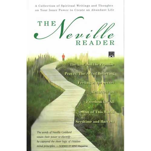 The Neville Reader: A Collection of Spiritual Writings and Thoughts on Your Inner Power to Create an Abundant Life