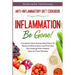Anti Inflammatory Diet Cookbook: Inflammation Be Gone! - Complete Clean Eating Meal Plans To Reduce Inflammation and Promote Gut Healing With Healthy