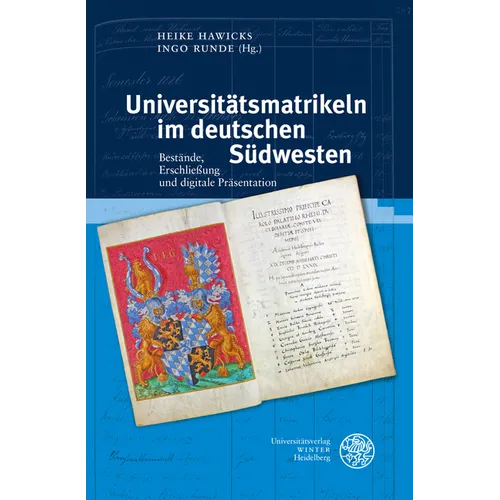 Universitatsmatrikeln Im Deutschen Sudwesten: Bestande, Erschliessung Und Digitale Prasentation. Beitrage Zur Tagung Am 16. Und 17. Mai 2019 Im Univer