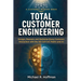 Total Customer Engineering: Design, Measure and Optimize Every Customer Interaction with The 90 Cell CxC Matrix and AI: Design,