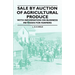 Sale by Auction of Agricultural Produce - With Information on Business Methods for Farmers