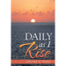 Daily as I Rise