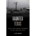 Haunted Texas: Ghosts and Strange Phenomena of the Lone Star State