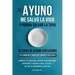 El Ayuno Me Salvó La Vida Y Podría Salvar La Tuya