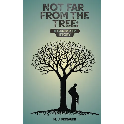 Not Far from the Tree: A Gangster Story