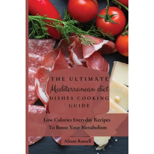 The Ultimate Mediterranean Diet Dishes Cooking Guide: Low Calories Everyday Recipes To Boost Your Metabolism