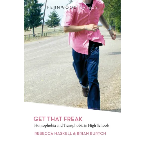 Get That Freak: Homophobia and Transphobia in High Schools