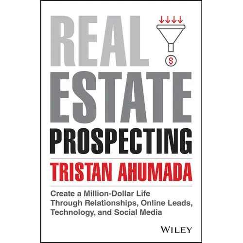 Real Estate Prospecting: Create a Million-Dollar Life Through Relationships, Online Leads, Technology, and Social Media