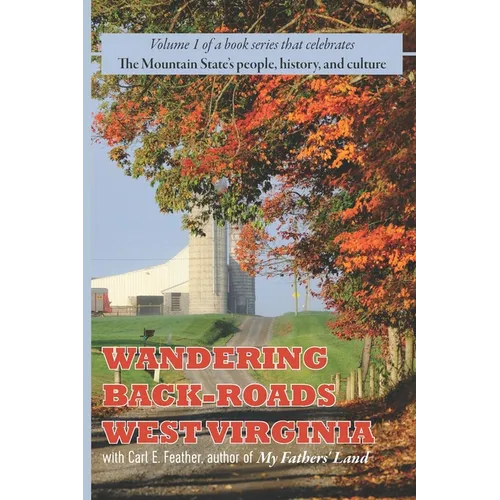 Wandering Back-Roads West Virginia with Carl E. Feather: Volume 1