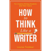 How to Think Like a Writer: For Creative Writing Students and Their Tutors