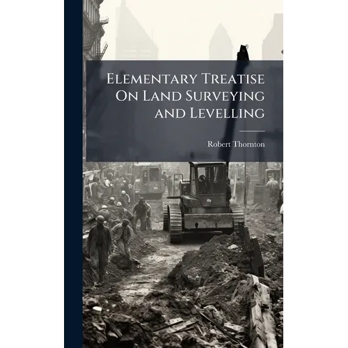 Elementary Treatise On Land Surveying and Levelling