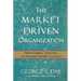 The Market Driven Organization: Understanding, Attracting, and Keeping Valuable Customers