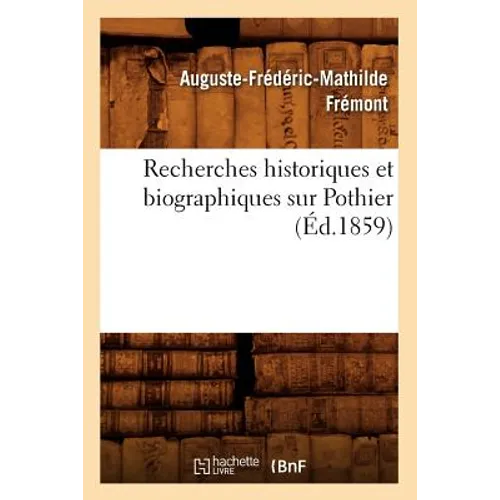 Recherches Historiques Et Biographiques Sur Pothier (Éd.1859)