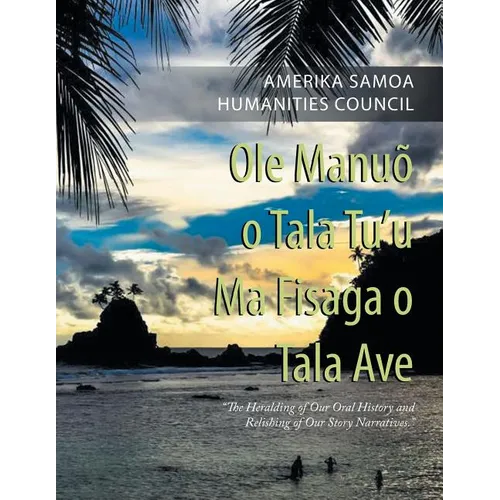 Ole Manuõ O Tala Tu'U Ma Fisaga O Tala Ave: "The Heralding of Our Oral History and Relishing of Our Story Narratives."