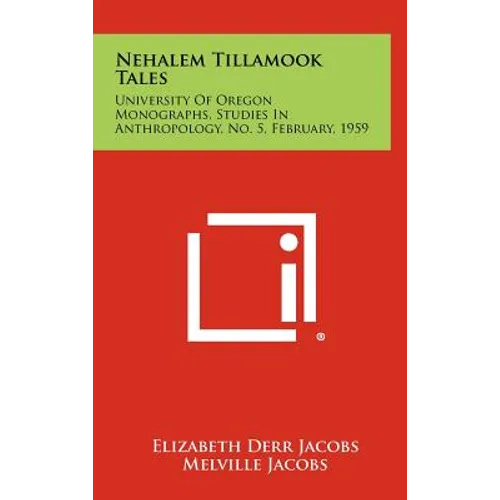 Nehalem Tillamook Tales: University of Oregon Monographs, Studies in Anthropology, No. 5, February, 1959