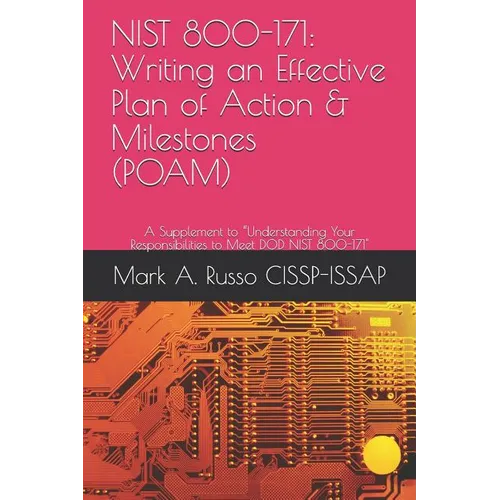 Nist 800-171: Writing an Effective Plan of Action & Milestones (POAM): A Supplement to Understanding Your Responsibilities to Meet DOD NIST 800-171