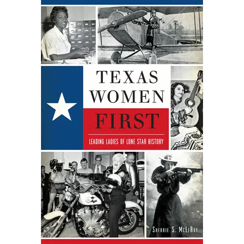 Texas Women First: Leading Ladies of Lone Star History