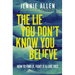 The Lie You Don't Know You Believe: How to Find It, Fight It, and Live Free