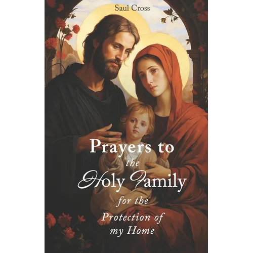 Prayers to the Holy Family for the Protection of my Home