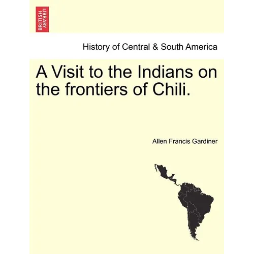 A Visit to the Indians on the Frontiers of Chili.