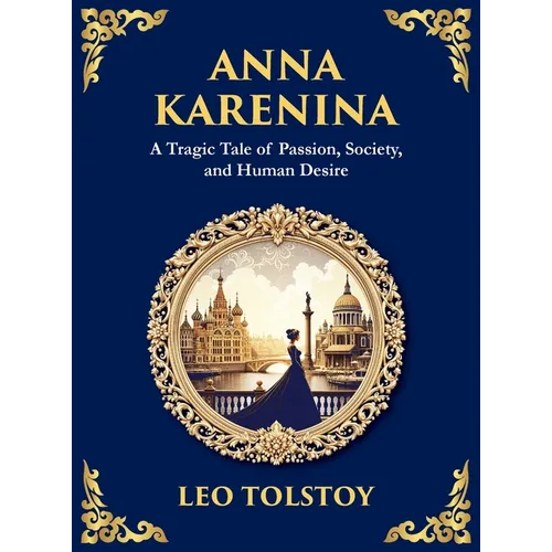 Anna Karenina: Love, Betrayal, and the Cost of Desire (Large Print Deluxe Hardcover Edition For Easy Reading)