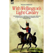With Wellington's Light Cavalry - the experiences of an officer of the 16th Light Dragoons in the Peninsular and Waterloo campaigns of the Napoleonic