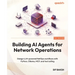 Building AI Agents for Network Operations: Design LLM-powered NetOps workflows with Python, Ollama, MCP, and tool calling