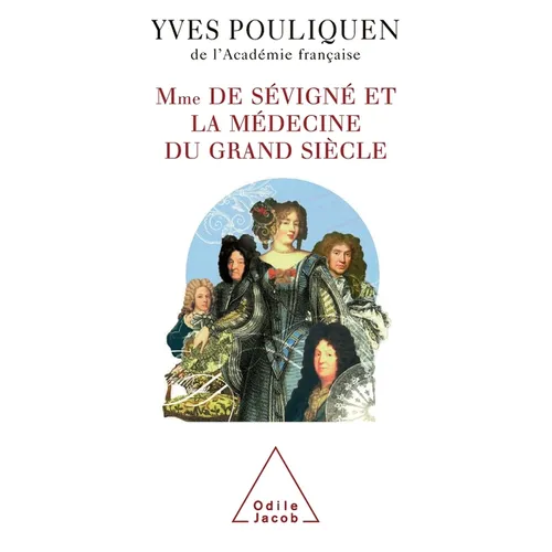 Madame de Sévigné and Medicine / Madame de Sévigné et la médecine du Grand Siècle