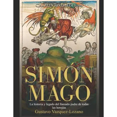 Simón Mago: La historia y legado del llamado padre de todas las herejías