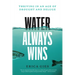 Water Always Wins: Thriving in an Age of Drought and Deluge