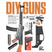 DIY Guns: Recoil Magazine's Guide to Homebuilt Suppressors, 80 Percent Lowers, Rifle Mods and More!