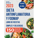 Dieta Antiinflamatoria: Libro de recetas simples y deliciosas para liberarte de los síntomas de inflamación, fortalecer el sistema inmunológico y desi