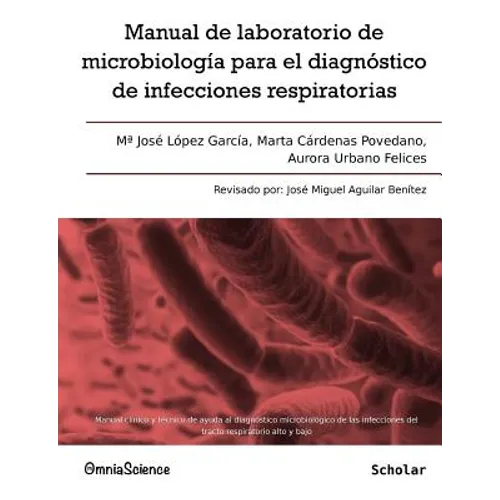 Manual de laboratorio de microbiología para el diagnóstico de infecciones respiratorias: Manual clínico y técnico de ayuda al diagnóstico microbiológi