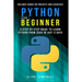 Python for Beginners: A Step-by-Step Guide to Learn Python from Zero in just 5 Days Includes Hands-on-Projects and Exercises