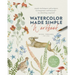 Watercolor Made Simple Workbook: Simple Techniques and Projects for Beginners and Beyond--No Sketching Required! - 20 All-New Paintings on Watercolor