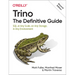 Trino: The Definitive Guide: SQL at Any Scale, on Any Storage, in Any Environment