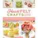 Heartfelt Crafts to Make and Give: 18 Pretty and Practical Felt Projects for Home Décor and More (Banners, Coasters, Houseplants, Garlands)