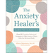 The Anxiety Healer's Guide for Clinicians: Over 85 Cognitive Behavioral Strategies to Help Anxious Clients Calm the Mind and Body