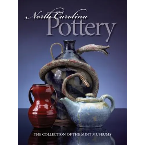 North Carolina Pottery: The Collection of the Mint Museums