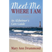 Meet Me Where I Am: An Alzheimer's Care Guide