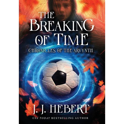The Breaking of Time: Chronicles of the Arvynth