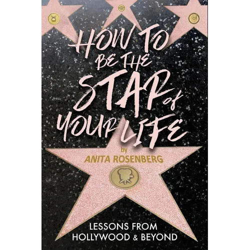 How To Be The Star Of Your Life: Lessons From Hollywood & Beyond