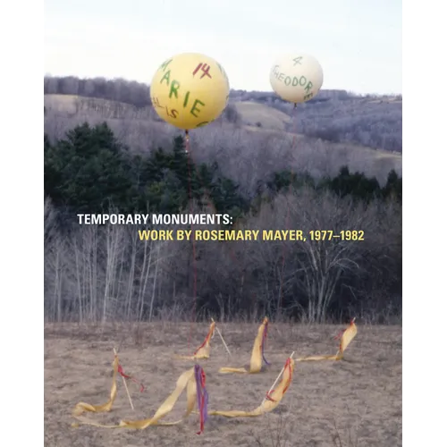 Temporary Monuments: Work by Rosemary Mayer, 1977-1982