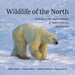 Wildlife of the North: Animals of the High Latitudes of North America and Europe